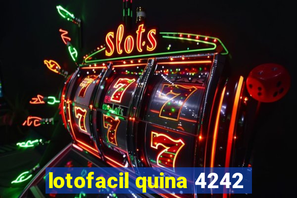 lotofacil quina 4242